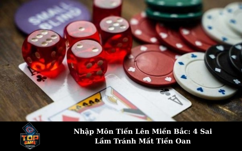 Nhập Môn Tiến Lên Miền Bắc: 4 Sai Lầm Tránh Mất Tiền Oan